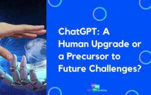 ChatGPT: A Human Upgrade or a Precursor to Future Challenges?