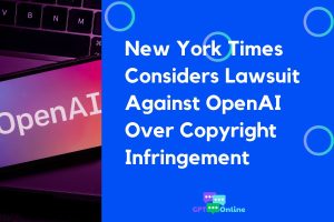 New York Times Considers Lawsuit Against OpenAI Over Copyright Infringement