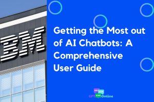 Getting the Most out of AI Chatbots: A Comprehensive User Guide