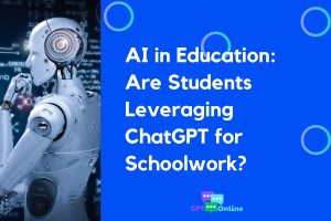 AI in Education: Are Students Leveraging ChatGPT for Schoolwork?