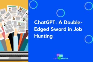 ChatGPT: A Double-Edged Sword in Job Hunting