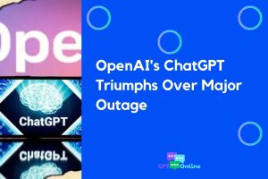 OpenAI’s ChatGPT Triumphs Over Major Outage