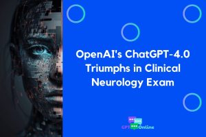 OpenAI’s ChatGPT-4.0 Surpasses Human Performance in Neurology Exam