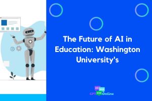The Future of AI in Education: Washington University’s Custom ChatGPT